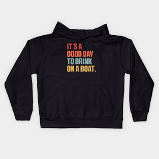 It is A Good Day to Drink On A Boat Shirt , Funny Summer Kids Hoodie